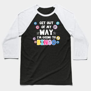 Get Out Of My Way I'm Going To Bingo Gift For Men women Baseball T-Shirt